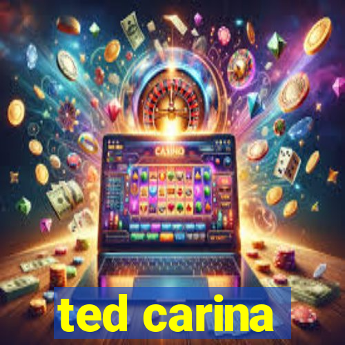 ted carina